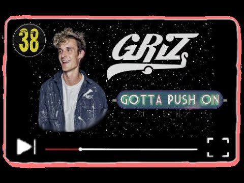 Griz - Gotta Push On