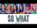 STAYC 스테이씨​​ SO WHAT Lyrics Color Coded Han Rom Eng