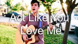 Act Like You Love Me - Shawn Mendes (Acoustic Cover)