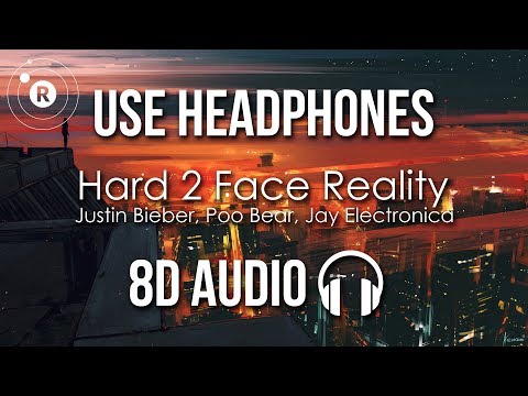Justin Bieber, Poo Bear, Jay Electronica - Hard 2 Face Reality (8D AUDIO)