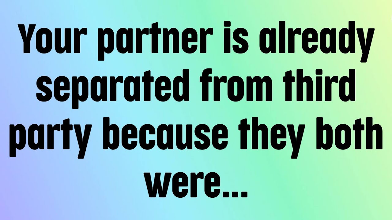 🌈God message today | Your partner is already separated from third party because they both were...