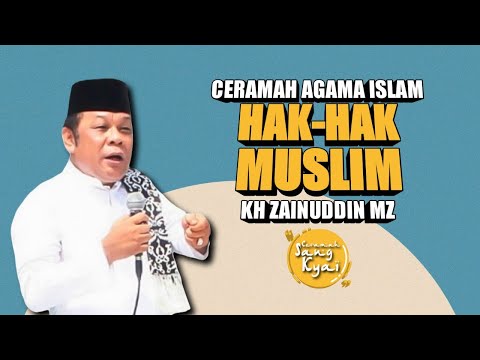 APA SAJA HAK-HAK DARI SEORANG SEORANG MUSLIM? | KH ZAINUDDIN MZ