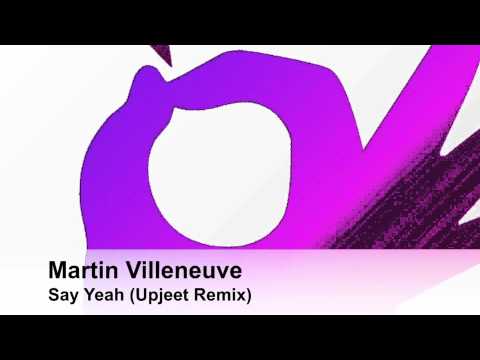 Martin Villeneuve - Say Yeah (Upjeet Remix)