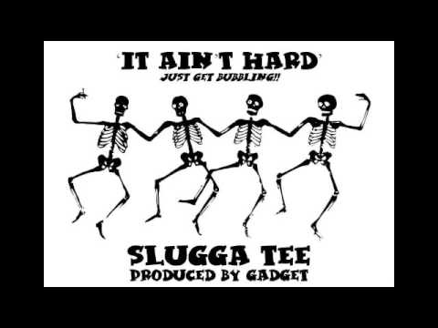 Slugga Tee & Gadget - It Ain't Hard (Just Get Bubbling)