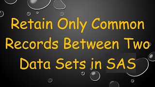 Download the video "Retain Only Common Records Between Two Data Sets in SAS"