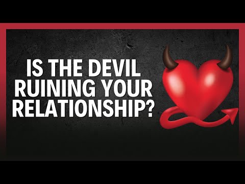 Is the Devil Ruining Your Relationship? | Watch This Before It’s Too Late