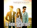 Vázquez Sounds - Tu Amor Me Salvará - (AUDIO ...