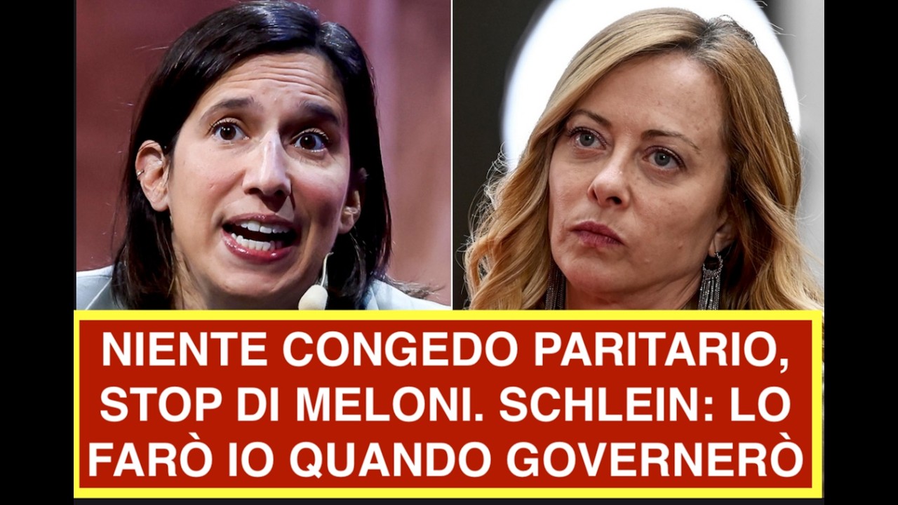 NIENTE CONGEDO PARITARIO, STOP DI MELONI. SCHLEIN: LO FARÒ IO QUANDO GOVERNERÒ