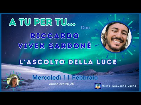 “A TU PER TU...” Con: Riccardo Vivek Sardonè "L’ASCOLTO DELLA LUCE"