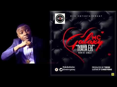 Mc Galaxy - Iyaya Eh (Official Audio) (Nigerian Music)