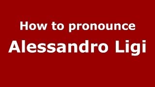 How to pronounce Alessandro Ligi