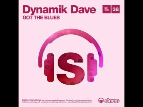 Dynamik dave - Got the Blues (Original Mix) Stereo productions