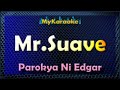 MR SUAVE KARAOKE In The Style Of PAROKYA NI EDGAR