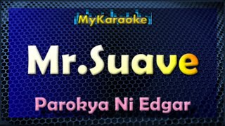 MR SUAVE - KARAOKE in the style of PAROKYA NI EDGAR