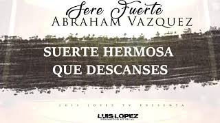 (LETRA) &quot;SERE FUERTE&quot; - Abraham Vazquez (2018) &quot;ESTRENO&quot; [ESTUDIO] VIDEO LYRIC