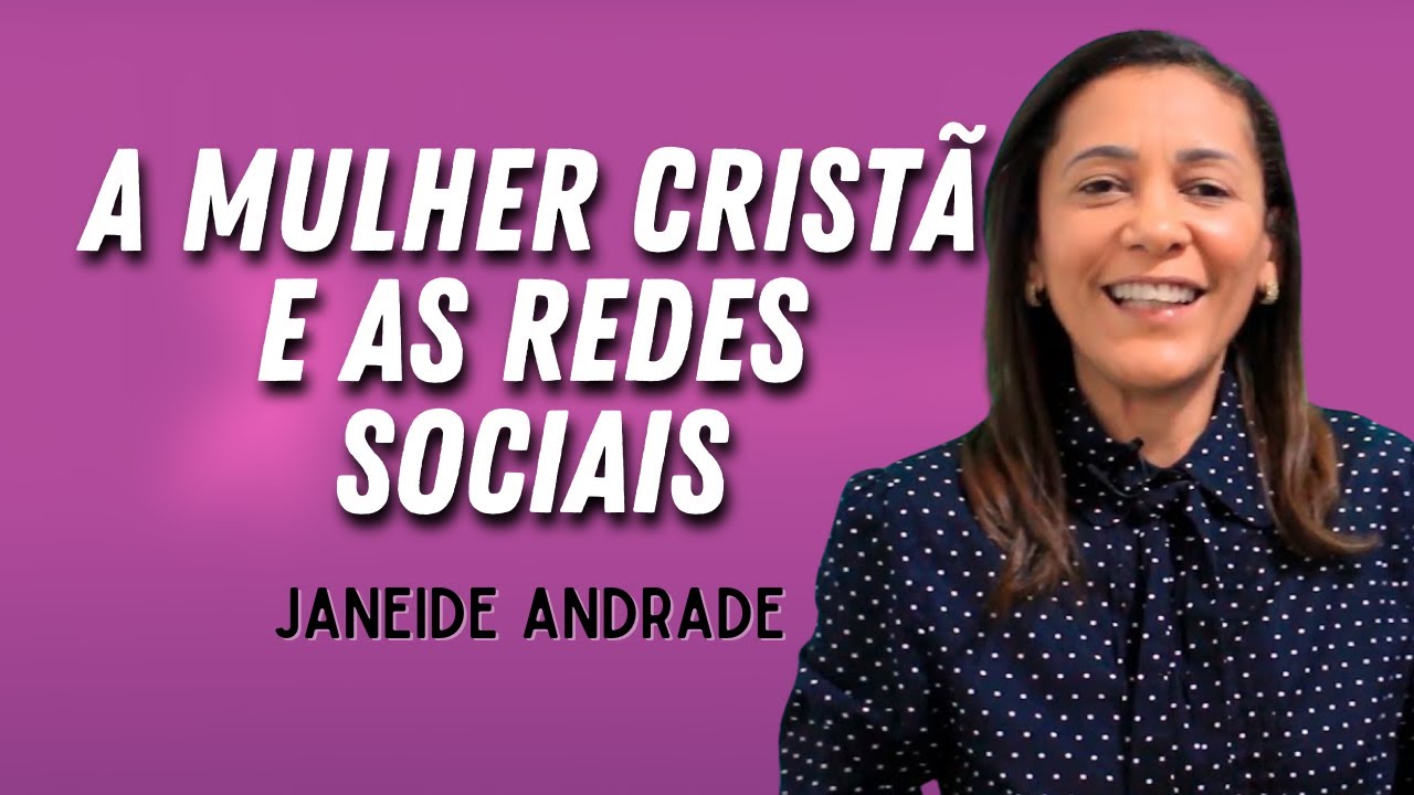 A MULHER CRISTÃ E AS REDES SOCIAIS // Janeide Andrade