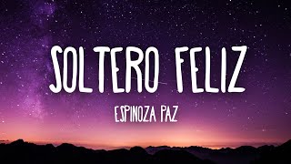 Espinoza Paz - Soltero Feliz Letra