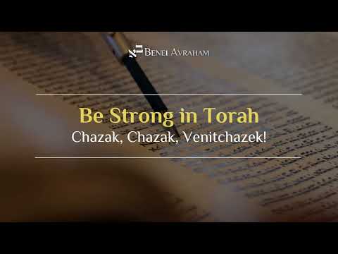 Be Strong in Torah - Chazak, Chazak, Venitchazek!