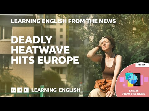 Deadly heatwave hits Europe: BBC Learning English from the News