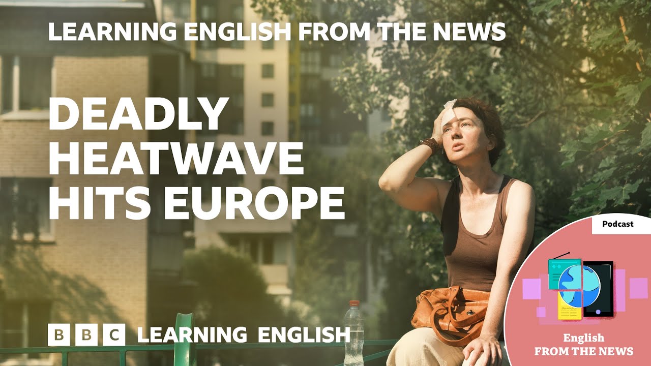 Deadly heatwave hits Europe: BBC Learning English from the News