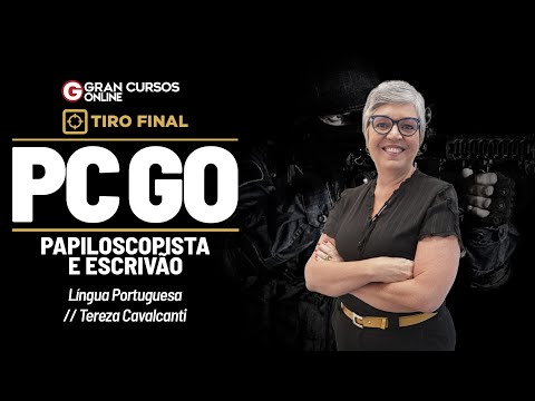 Concurso PC GO Papiloscopista e Escrivão - Tiro Final | Língua Portuguesa com Tereza Cavalcanti