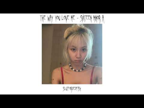 the way you love me - sixteen - minor a (sped up)