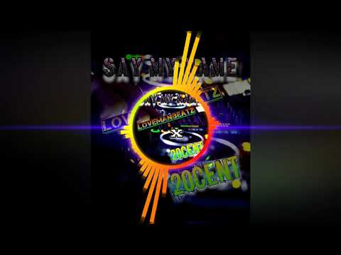 SAY MY NAME-LOVEMANBEATZ X 20CENT