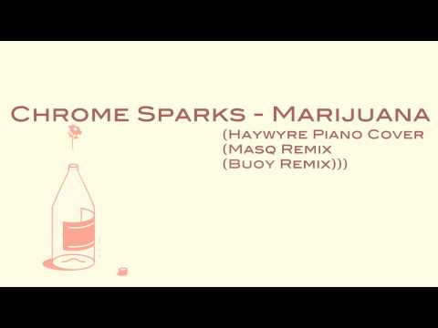 CHROME SPARKS - MARIJUANA (Haywyre piano cover (Masq remix (Buoy remix)))