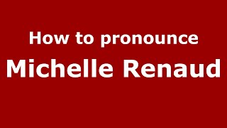 How to pronounce Michelle Renaud