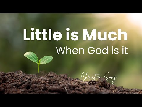 Little is Much when God is in It - Christian Hymn