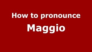 How to pronounce Maggio