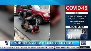 Revisarán coerción a policías acusados de asfixiar abogado
