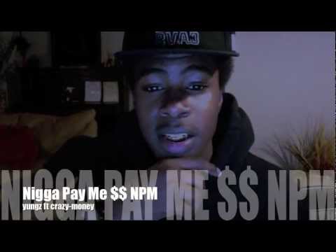 Yungz ft Crazy-money Nigga Pay Me (NPM)
