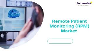 Remote Patient Monitoring RPM Market Share, Size, Revenue, Growth Opportunities and Forecast