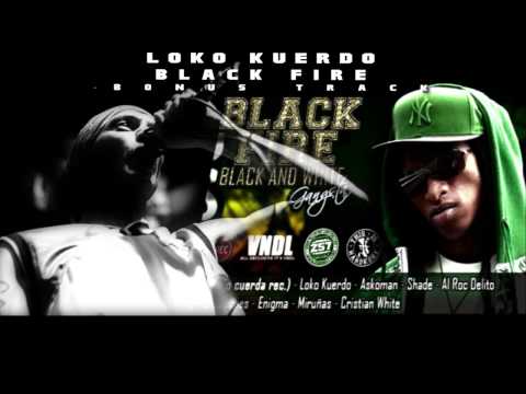 BLACK FIRE FT LOKO KUERDO BONUS TRACK // EXCLUSIVO // BLACK AND WHITE 2014