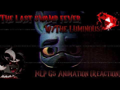 THIS GOT DARK.. REAL FAST | The Last Swamp Fever - MLP G5 Animation (Reaction | w/TheLuminous!)