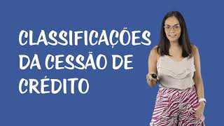 Direito Civil - Transmissão das Obrigações - Classificações da Cessão de Crédito
