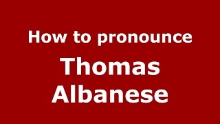 How to pronounce Thomas Albanese