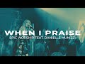 When I Praise EpicWorship Feat Danielle Munizzi Live At EpicLife