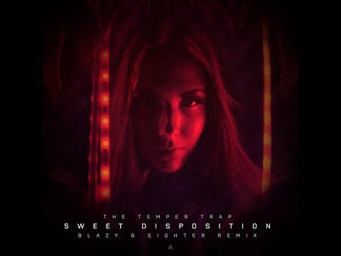 The Temper Trap - Sweet Disposition (Blazy & Sighter Remix) [Music Video]