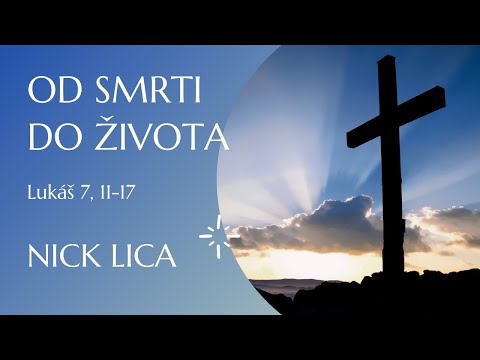 Od smrti do života - Nick Lica - Pá. 30.07.2021