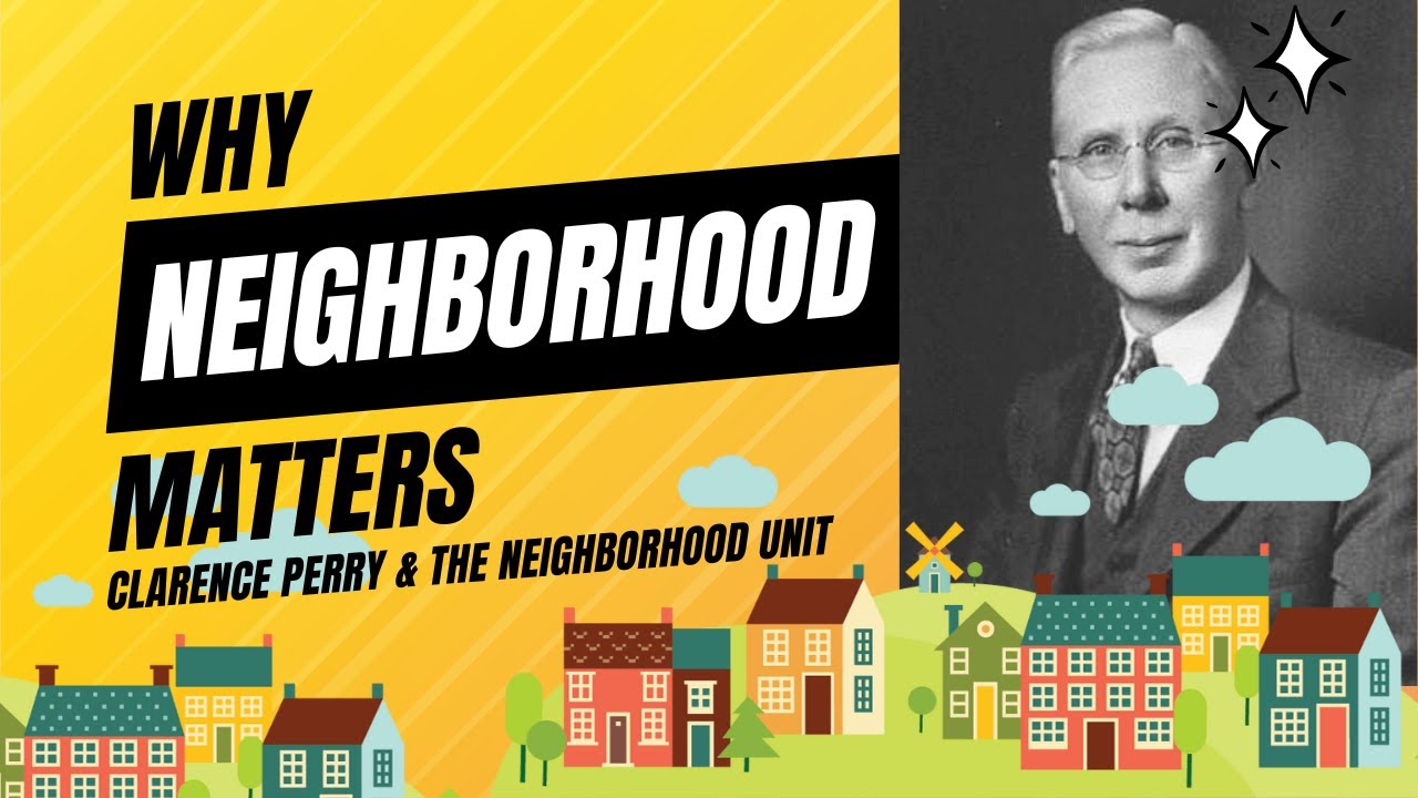 Why Neighborhood Matters | Clarence Perry's unit of urban planning