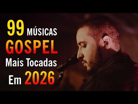 Top 99 Músicas Gospel Mais Tocadas Em 2026, Louvores De Adoração, Hinos Evangélicos, Hinos Gospel