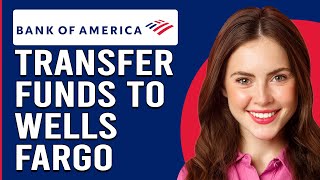How To Transfer Money From Bank Of America To Wells Fargo(Send Money Bank Of America To Wells Fargo)