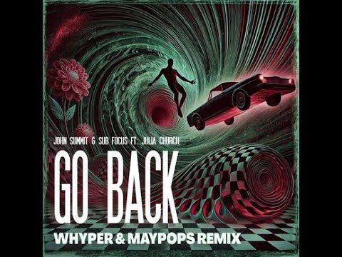 John Summit & Sub Focus ft. Julia Church - Go Back (WHYPER & Maypops Remix)