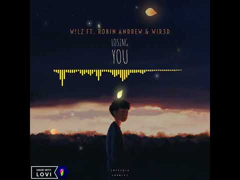 Losing you _-_ W!lZ ft WIR3D X Robin Andrew (Official Remix 2k22)