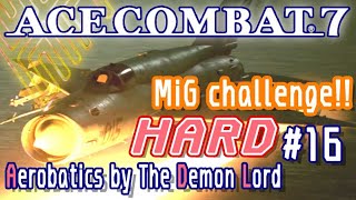 【Gameplay】ACE COMBAT 7  [Hard mode] MiG Challenge!! (mission 16) ※Full HD
