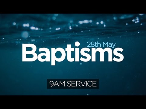 BAPTISMS || 28th May 2017 || 9am