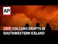 Iceland volcano eruption live: Watch as it erupts near Grindavik