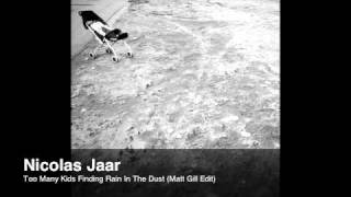 Nicolas Jaar - Too Many Kids Finding Rain In The Dust (Matt Gill Edit)